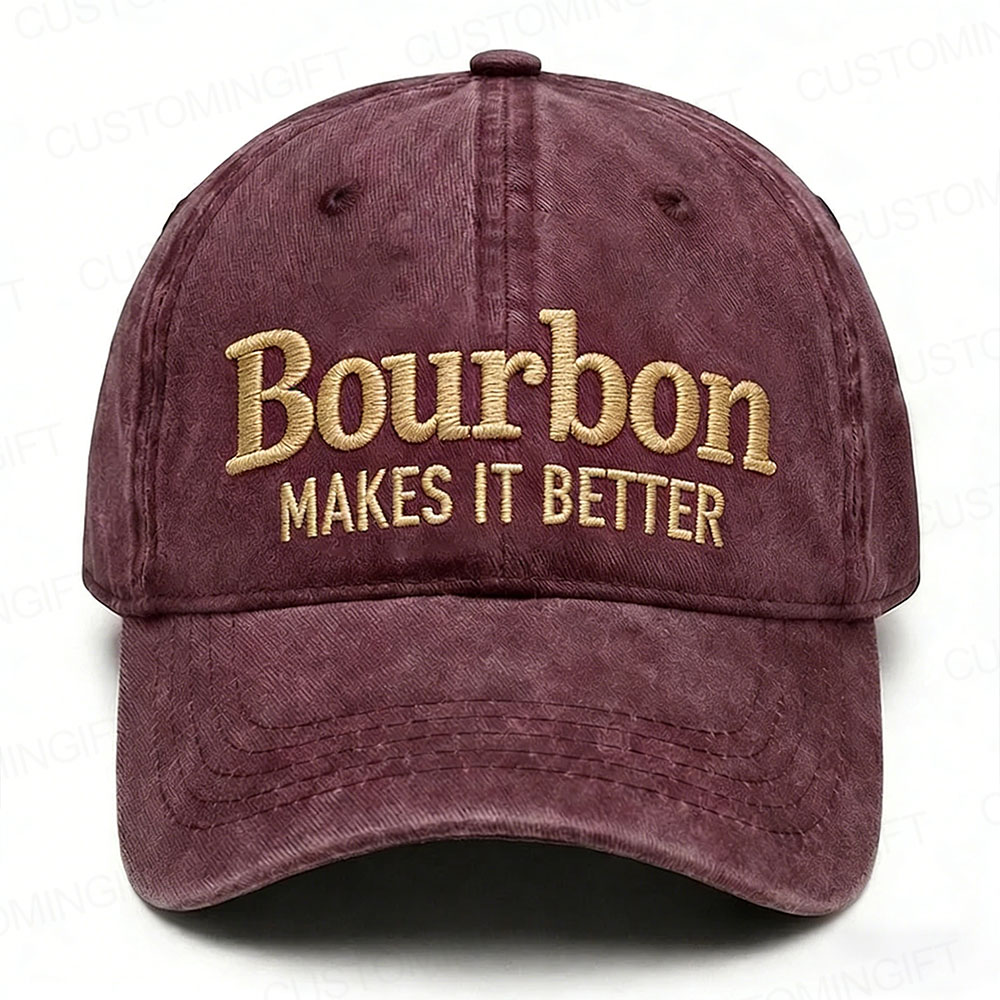 Bourbon Makes It Better Embroidery Cap