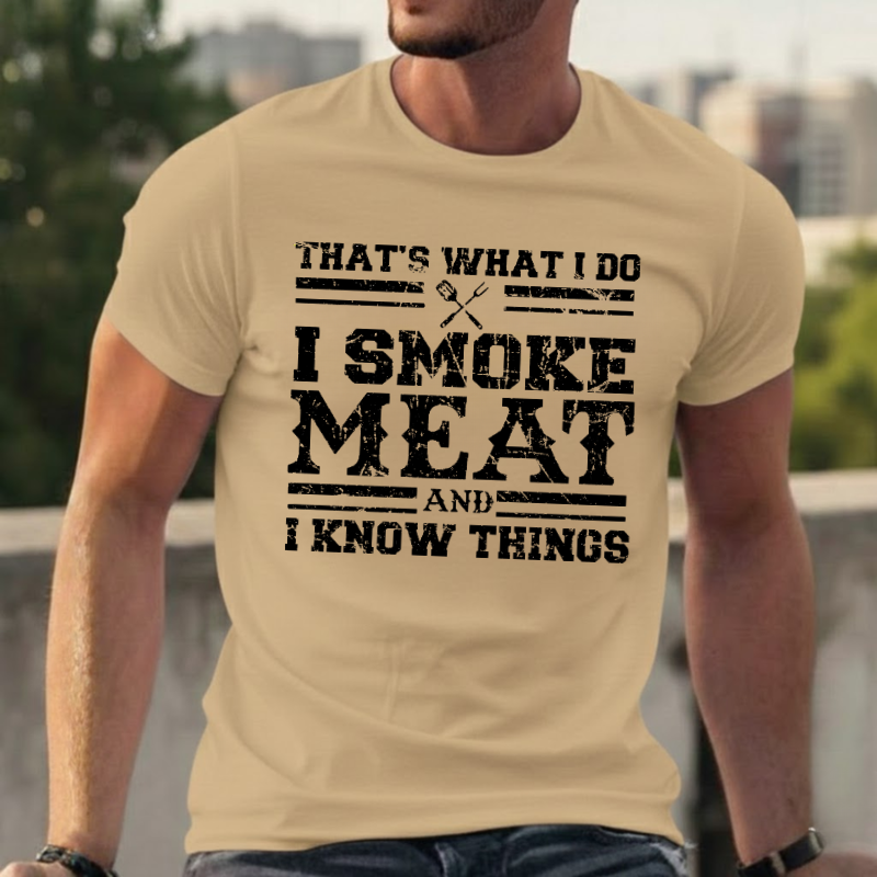 That's What I Do I Smoke Meat And I Know Things T-shirts