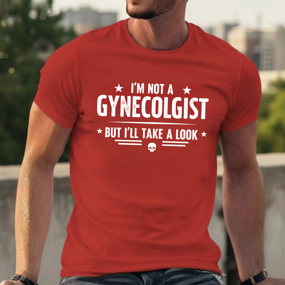 I'm Not A Gynecologist But I'll Take A Look T-shirts