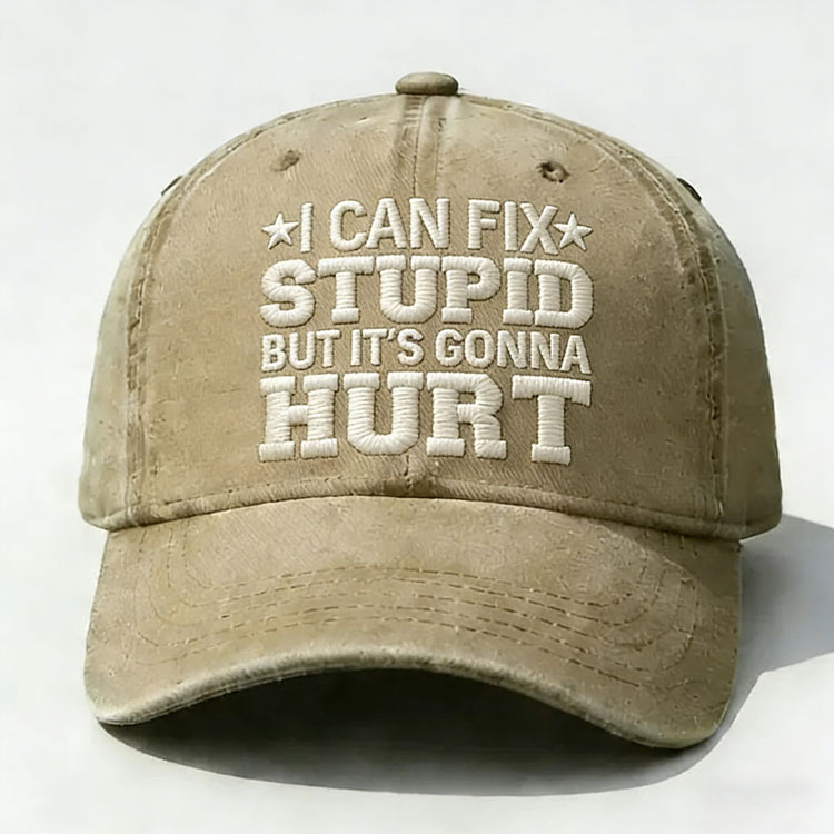 I Can Fix Stupid But It's Gonna Hurt Embroidery Cap
