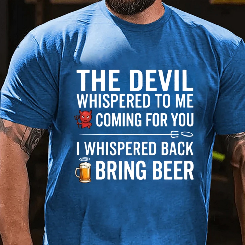 The Devil Whispered To Me I Whispered Back Bring Beer Funny Beer Lover T-Shirt