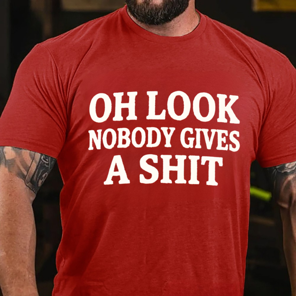 Oh Look Nobody Gives A Shit T-shirts