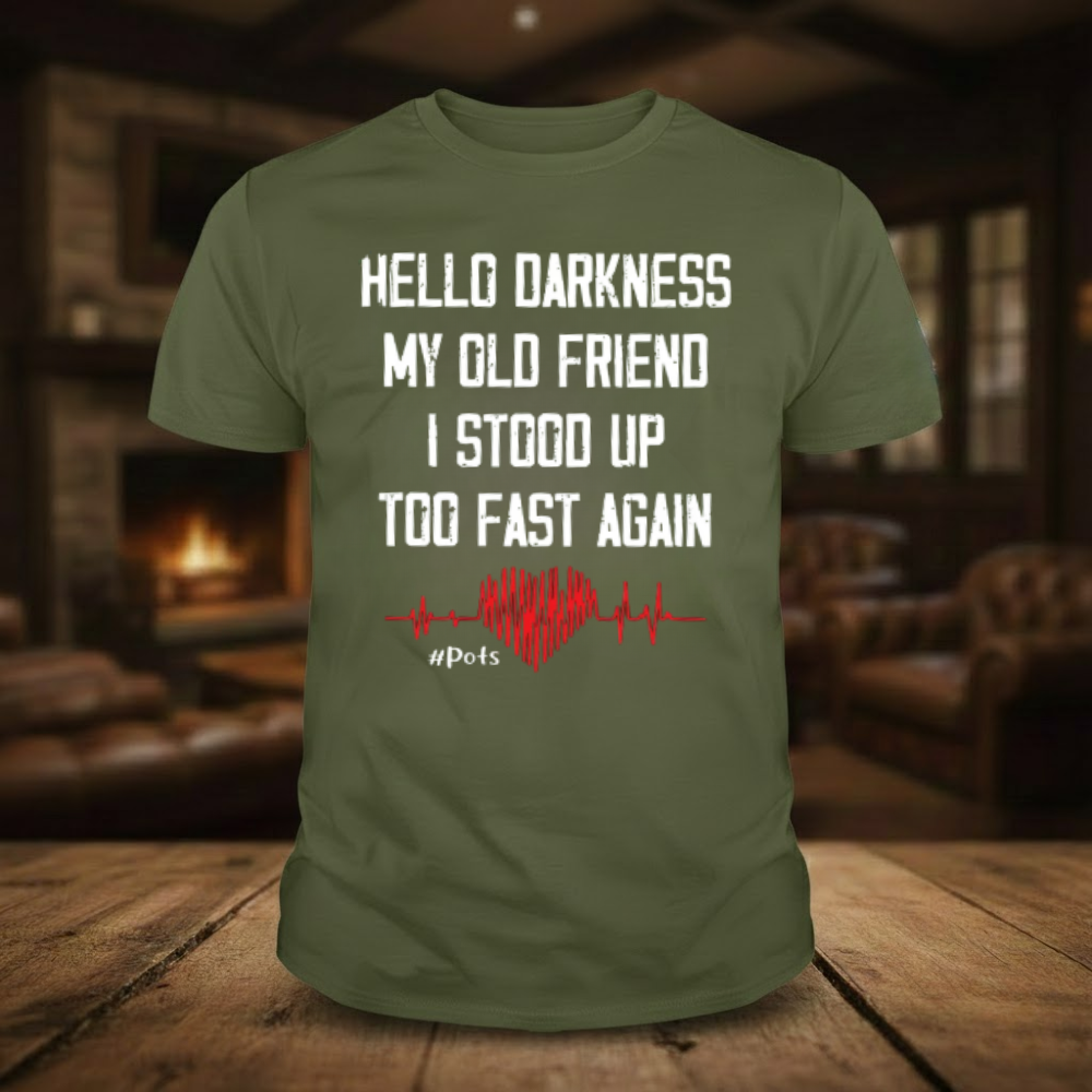 Hello Darkness My Old Friend I Stood Up Too Fast Again T-shirts