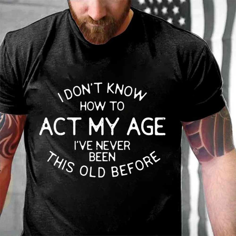 I Don't Know How To Act My Age Funny T-Shirt