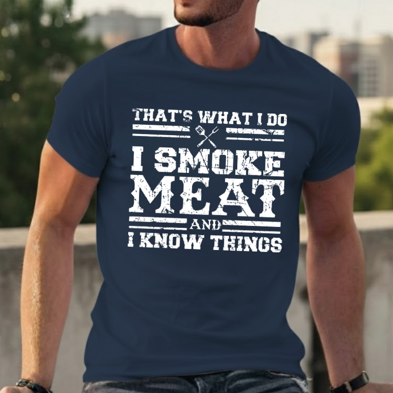 That's What I Do I Smoke Meat And I Know Things T-shirts