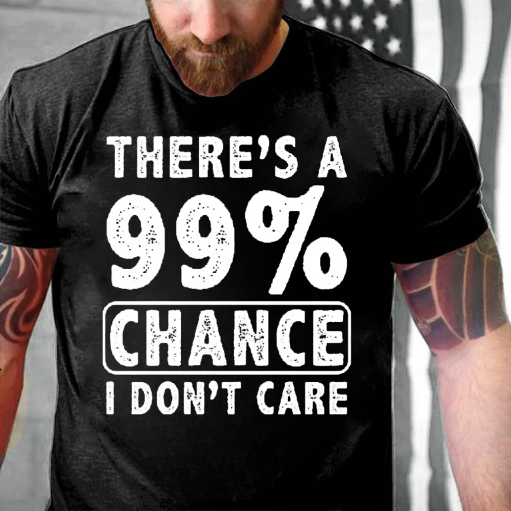 There's A 99% Chance I Don't Care T-Shirt