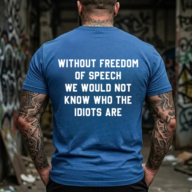 Without Freedom Of Speech We Would Not Know Who The Idiots Are Graphic T-Shirt