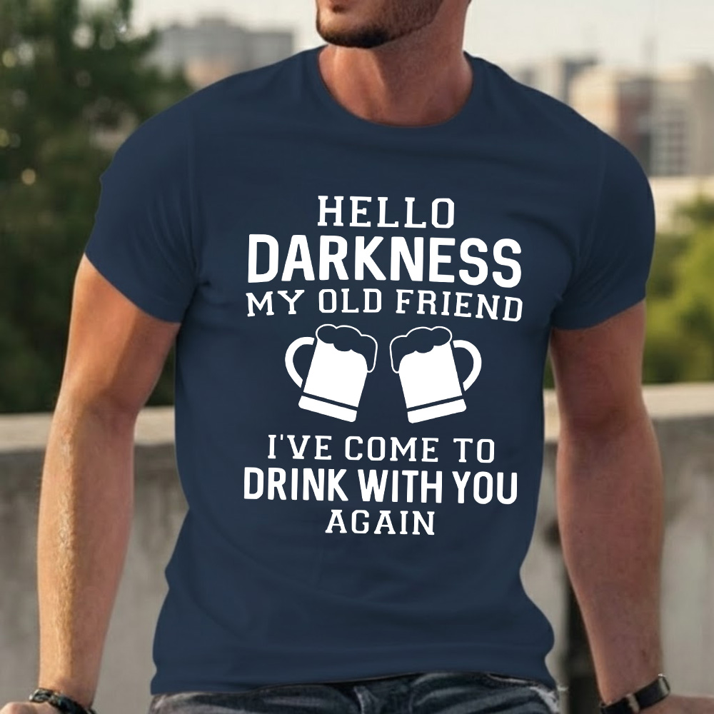 Hello Darkness My Old Friend I've Come To Drink With You Again T-shirts