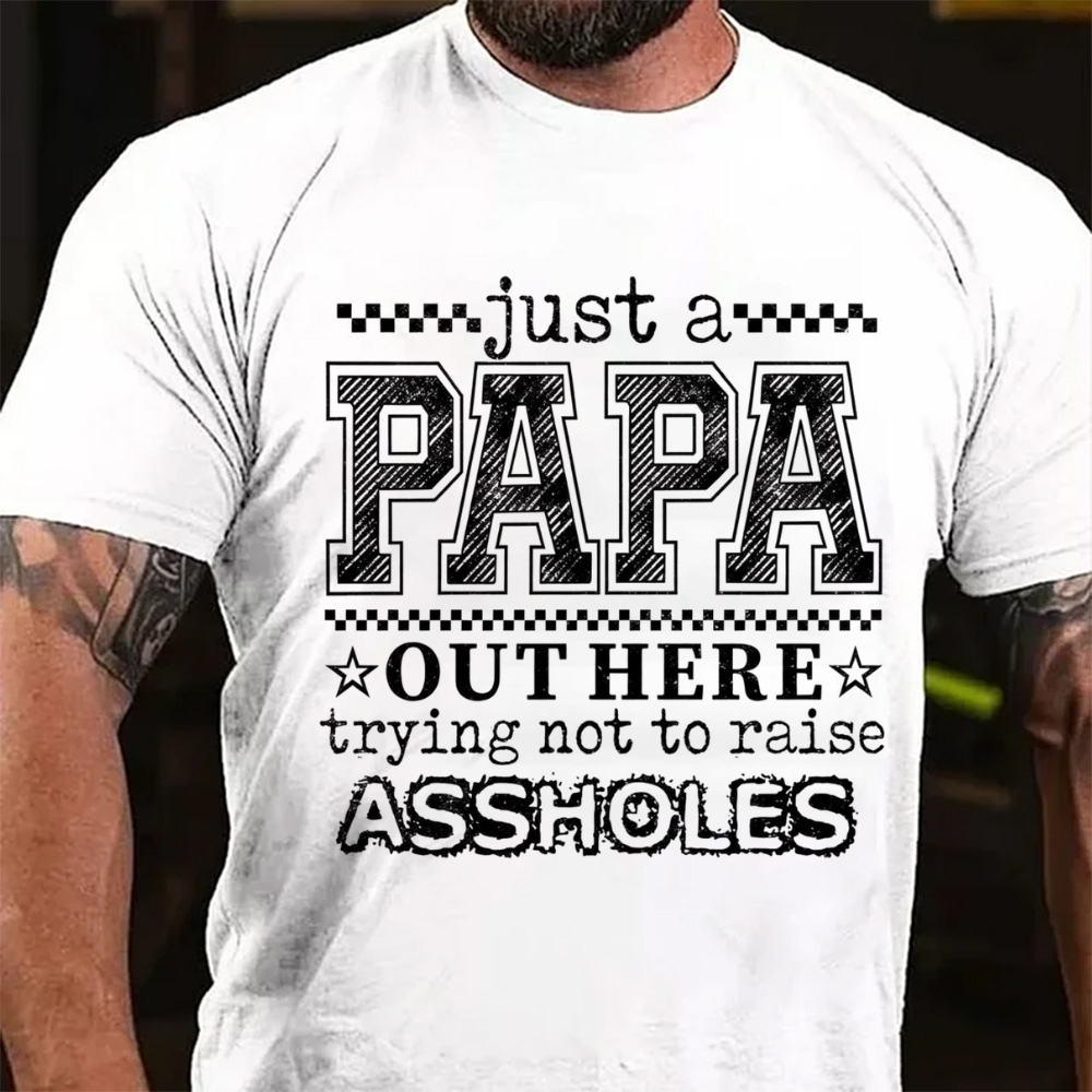 Just A Dad Out Here Trying Not To Raise Assholes  T-Shirt