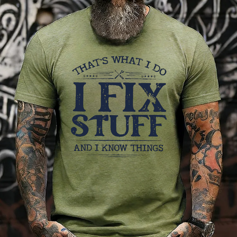 That's What I Do I Fix Stuff And I Know Things T-shirts