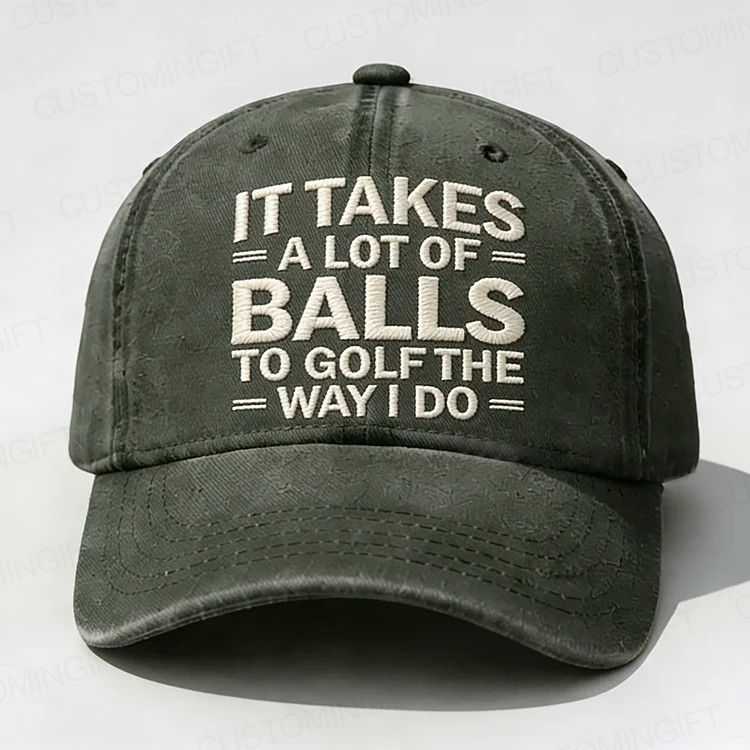 It Takes A Lot of Balls to Golf Like I Do Embroidery Cap