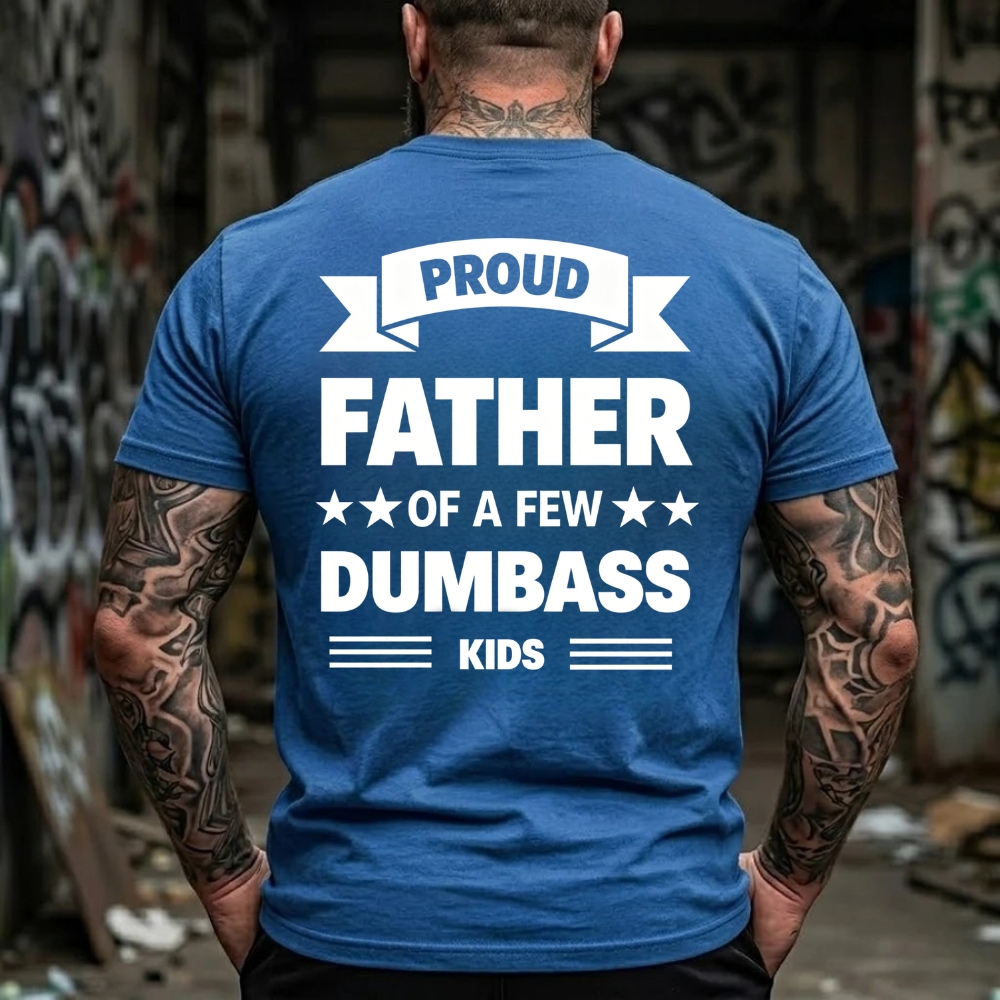 Proud Father Of A Few Dumbass Kids Graphic T-Shirt