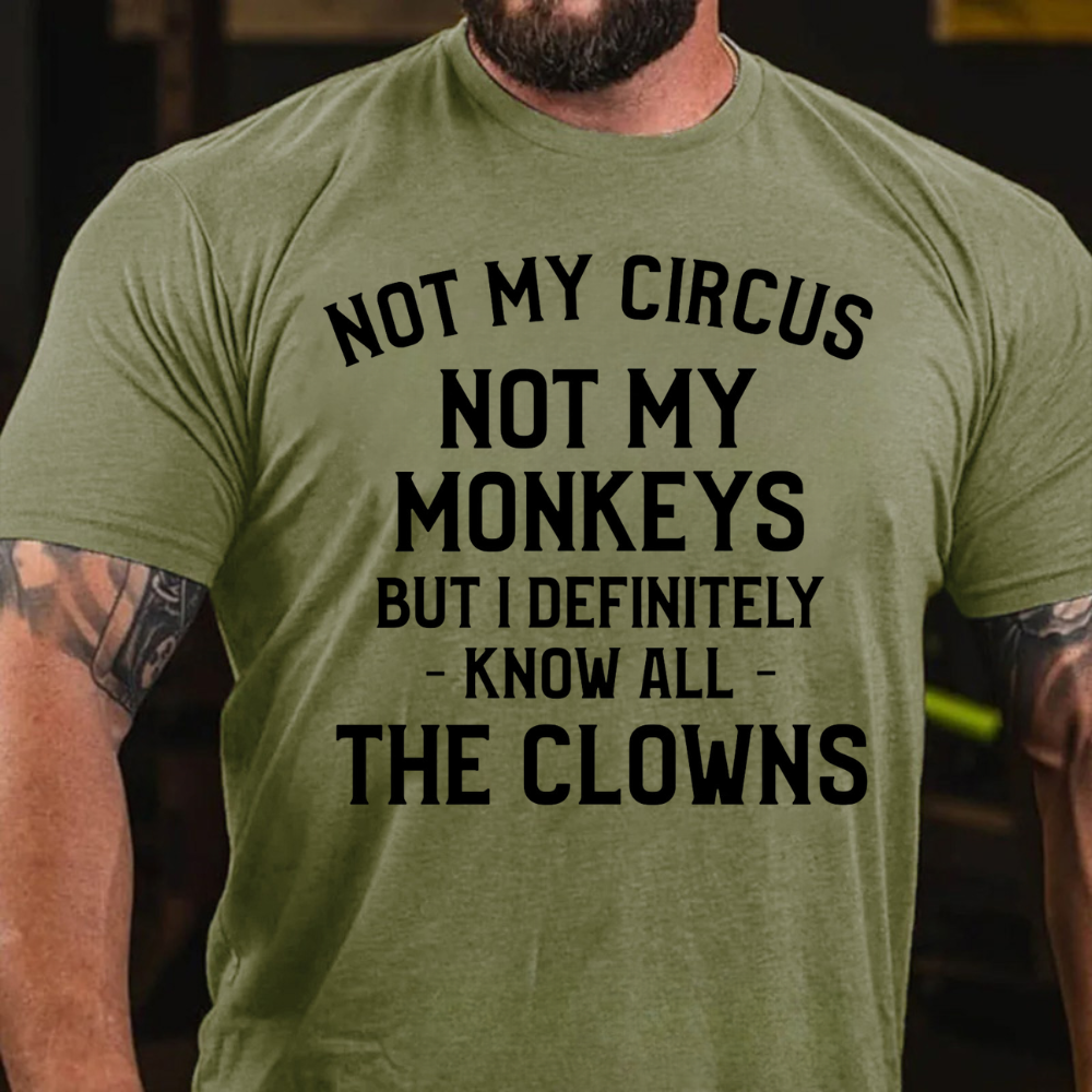 NOT MY CIRCUS, NOT MY MONKEYS. BUT I DEFINITELY KNOW THE CLOWNS T-shirts