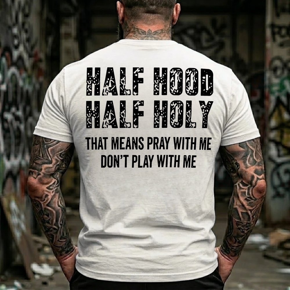 Half Hood Half Holy That Means Pray With Me Don't Play With Me T-Shirt