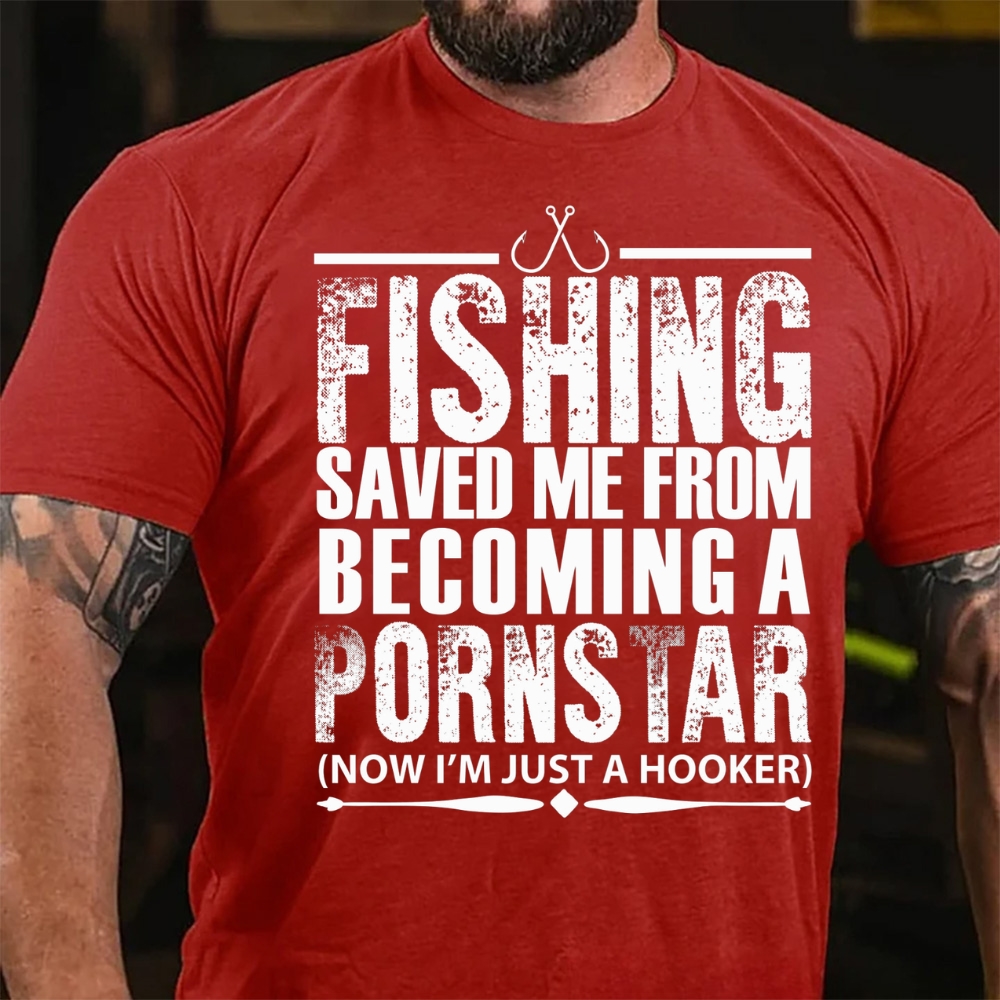 Fishing Saved Me From Becoming A Pornstar T-Shirt