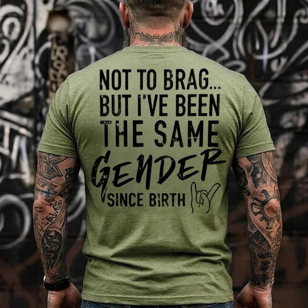Not To Brag But I've Been The Same Gender Since Birth T-Shirt