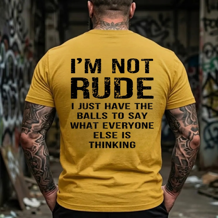 I'm Not Rude I Just Have The Balls To Say What Everyone Else Is Thinking Funny Attitude Graphic T-Shirt