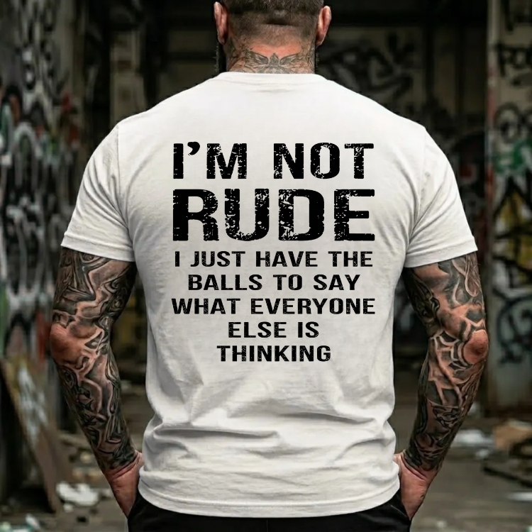 I'm Not Rude I Just Have The Balls To Say What Everyone Else Is Thinking Funny Attitude Graphic T-Shirt