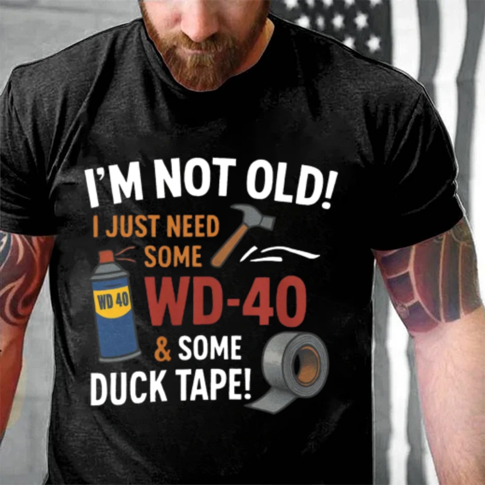 I'm Not Old I Just Need Some WD-40 & Duck Tape Funny Handyman T-Shirt