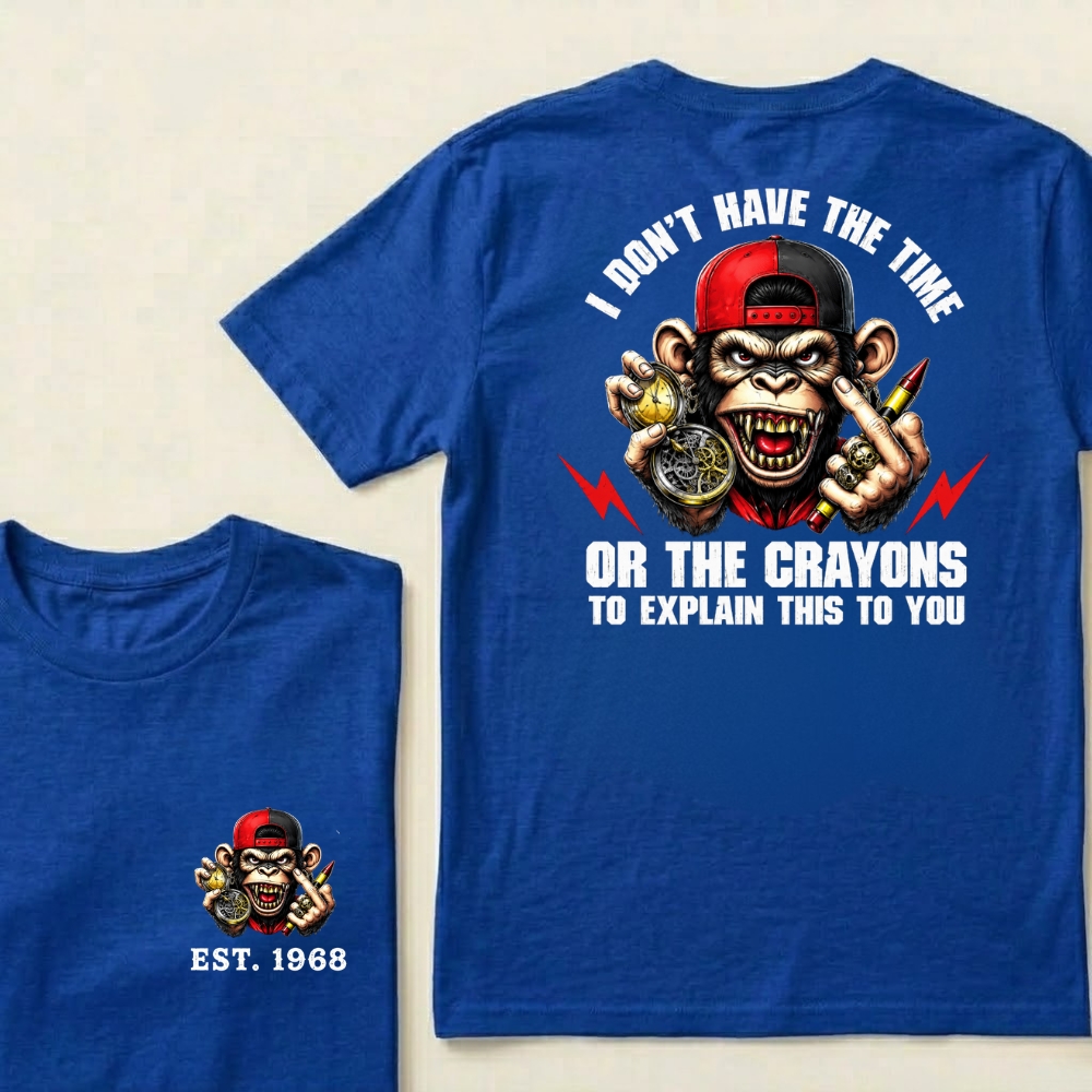 Custom EST.Year I Don't Have The Time Or The Crayons To Explain This To You Graphic T-Shirt