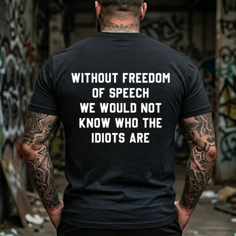 Without Freedom Of Speech We Would Not Know Who The Idiots Are Graphic T-Shirt