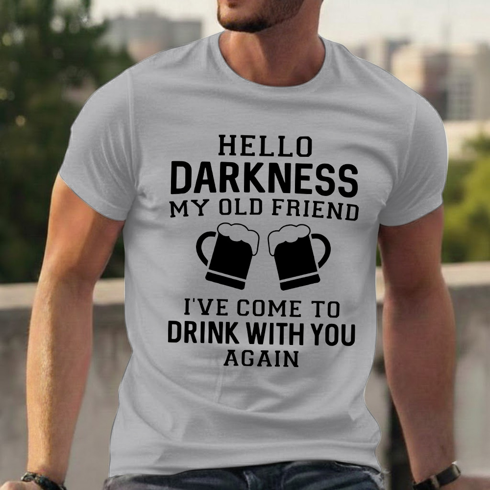 Hello Darkness My Old Friend I've Come To Drink With You Again T-shirts