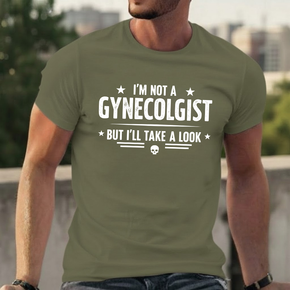 I'm Not A Gynecologist But I'll Take A Look T-shirts