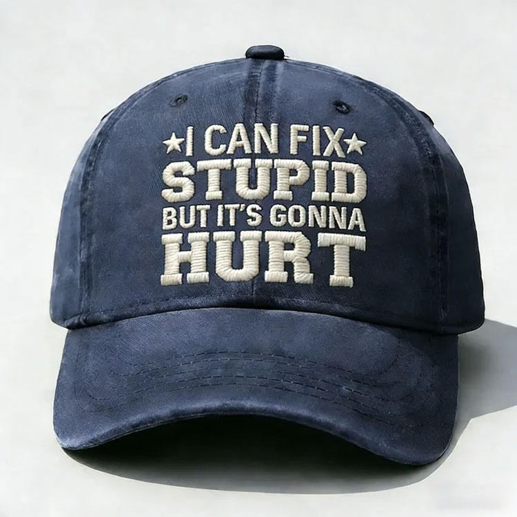 I Can Fix Stupid But It's Gonna Hurt Embroidery Cap