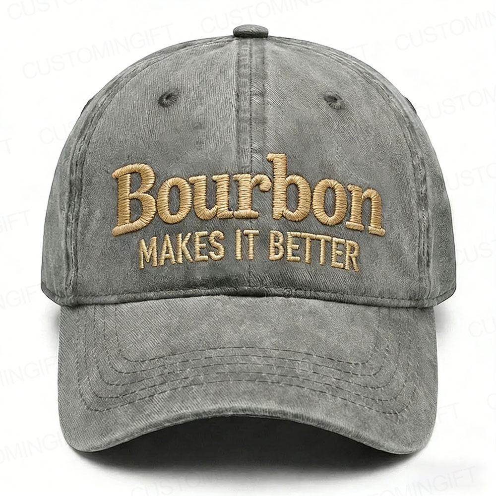Bourbon Makes It Better Embroidery Cap