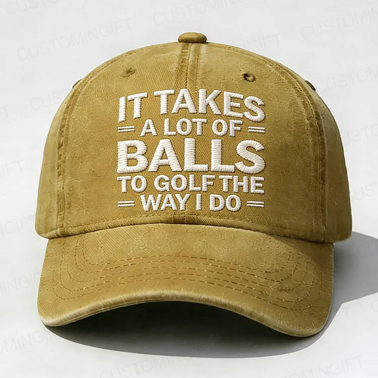 It Takes A Lot of Balls to Golf Like I Do Embroidery Cap
