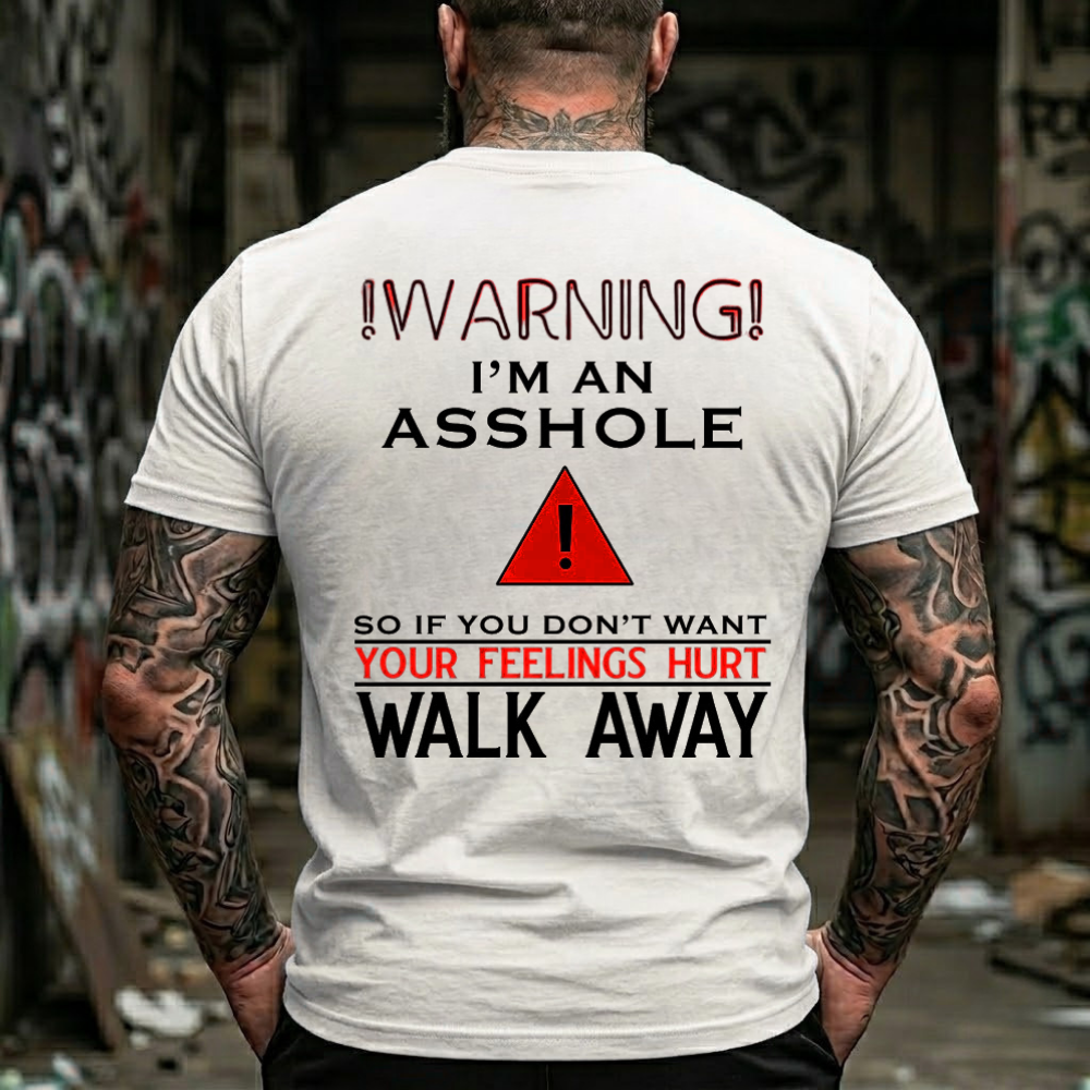 Warning!I'M An Asshole So If You Don'T Want Your Feelings Hurt Walk Away T-Shirt