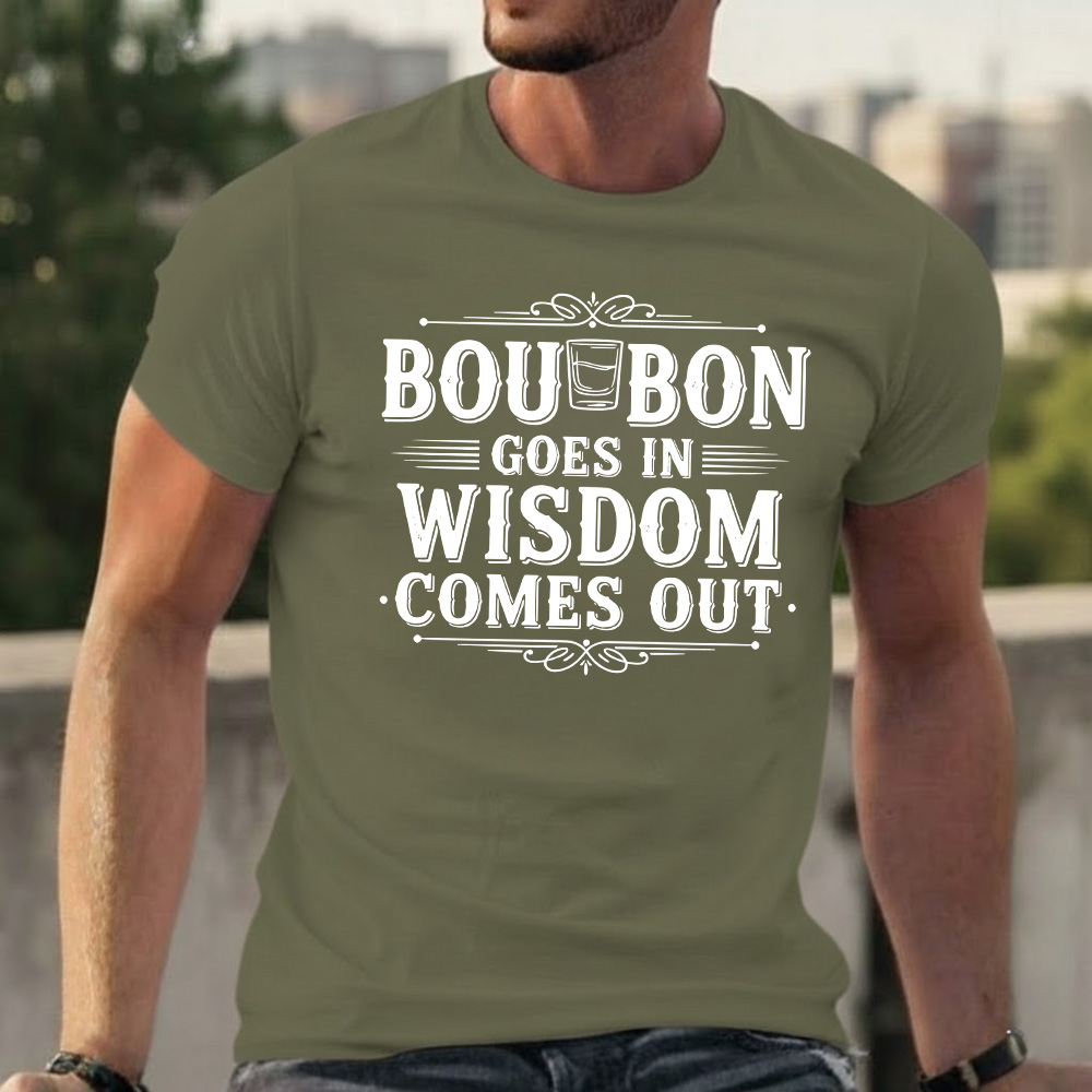 Bourbon Goes In Wisdom Comes Out T-shirts