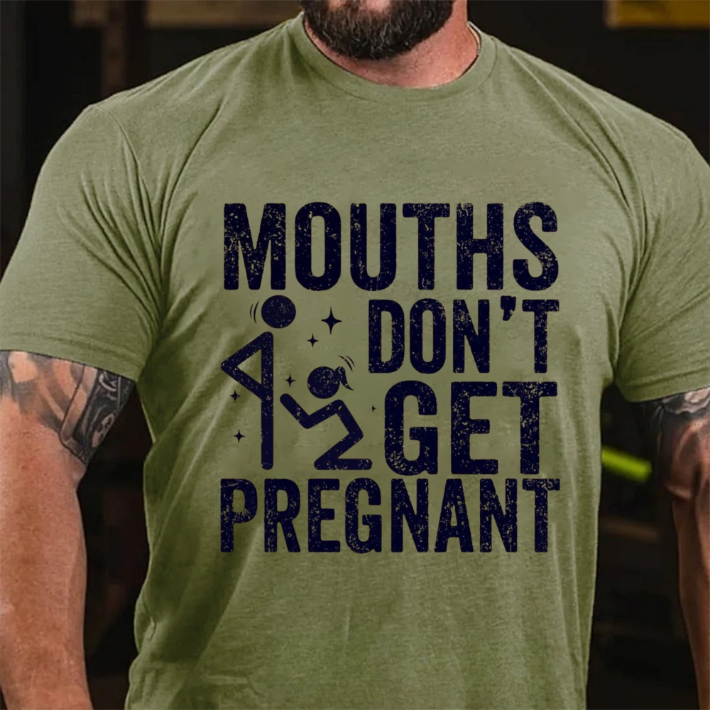 Mouths Don't Get Pregnant Funny Sarcastic Adult Humor T-Shirt