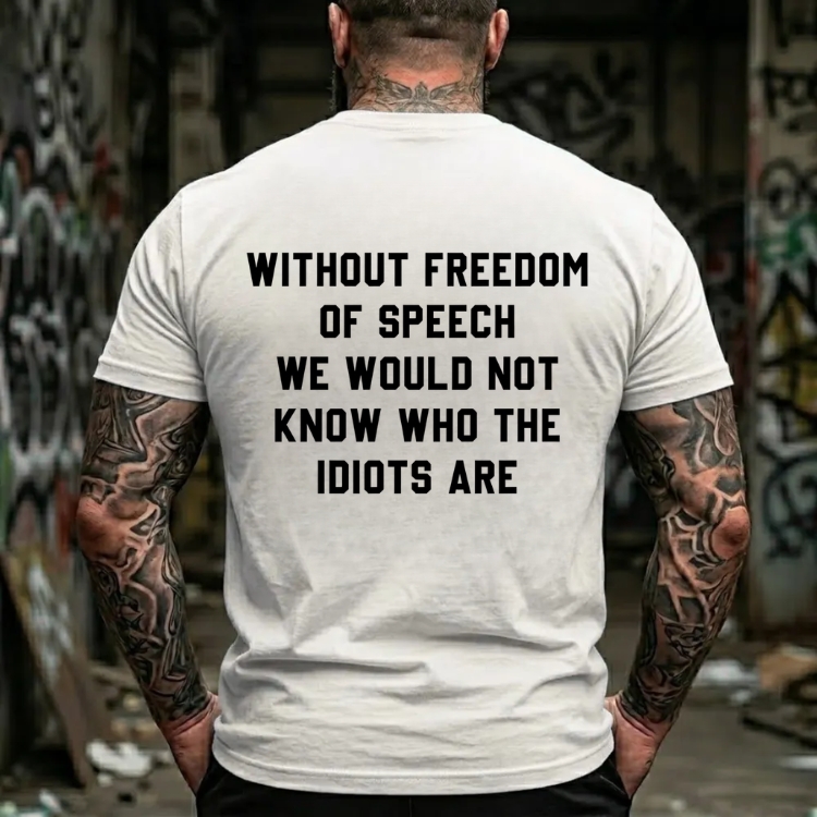 Without Freedom Of Speech We Would Not Know Who The Idiots Are Graphic T-Shirt