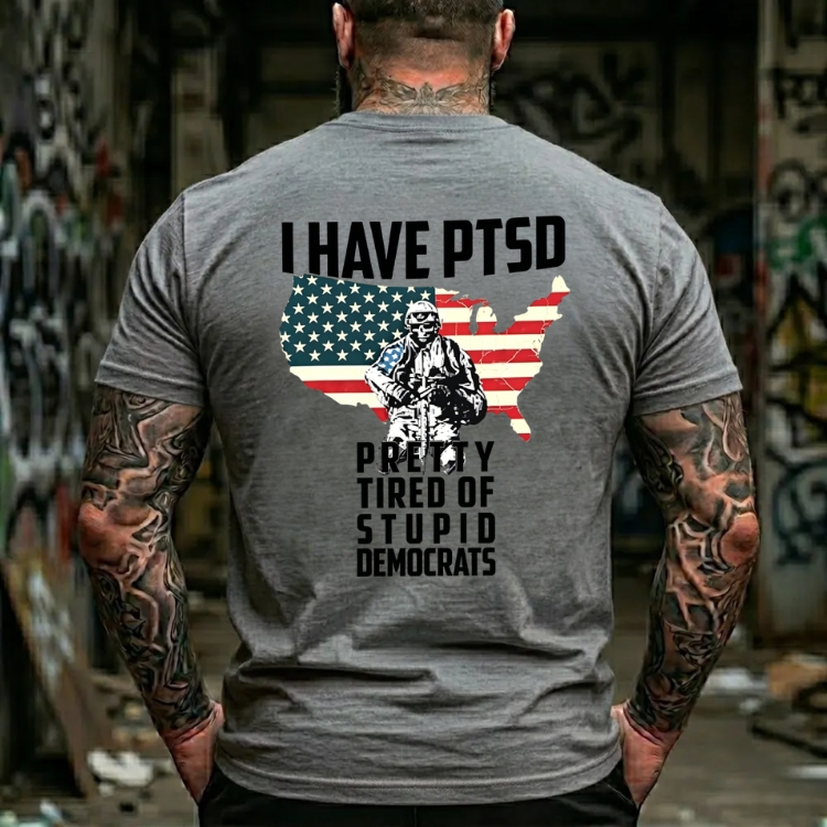 I Have Ptsd Pretty Tired Of Stupid Democrats Graphic T-Shirt