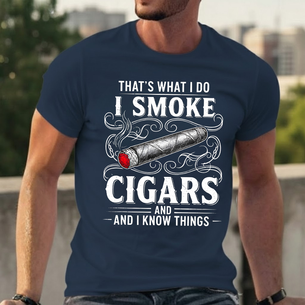 That's What I Do I Smoke Cigars And I Know Things T-shirts