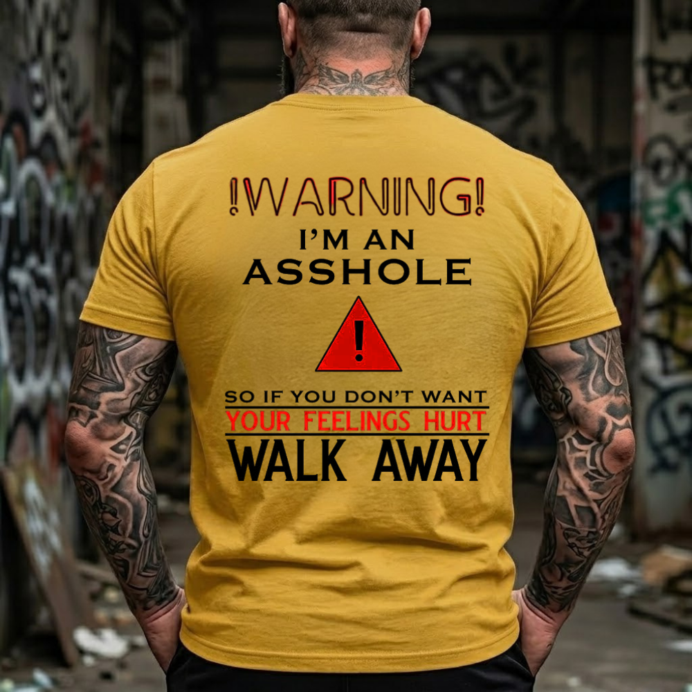 Warning!I'M An Asshole So If You Don'T Want Your Feelings Hurt Walk Away T-Shirt