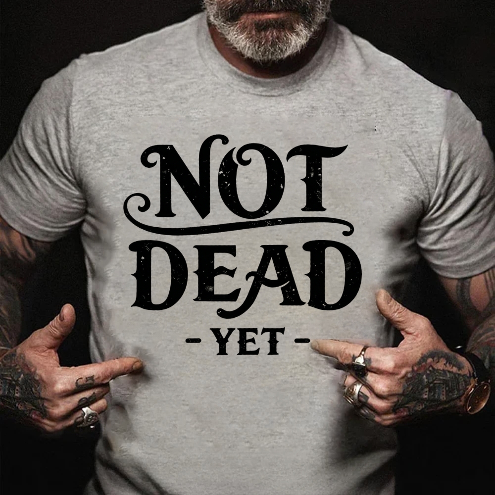 Not Dead Yet Sarcastic Statement T-Shirt