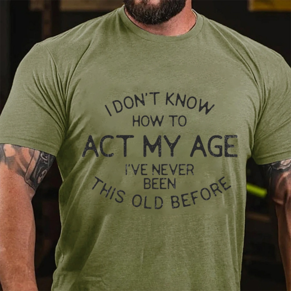 I Don't Know How To Act My Age Funny T-Shirt