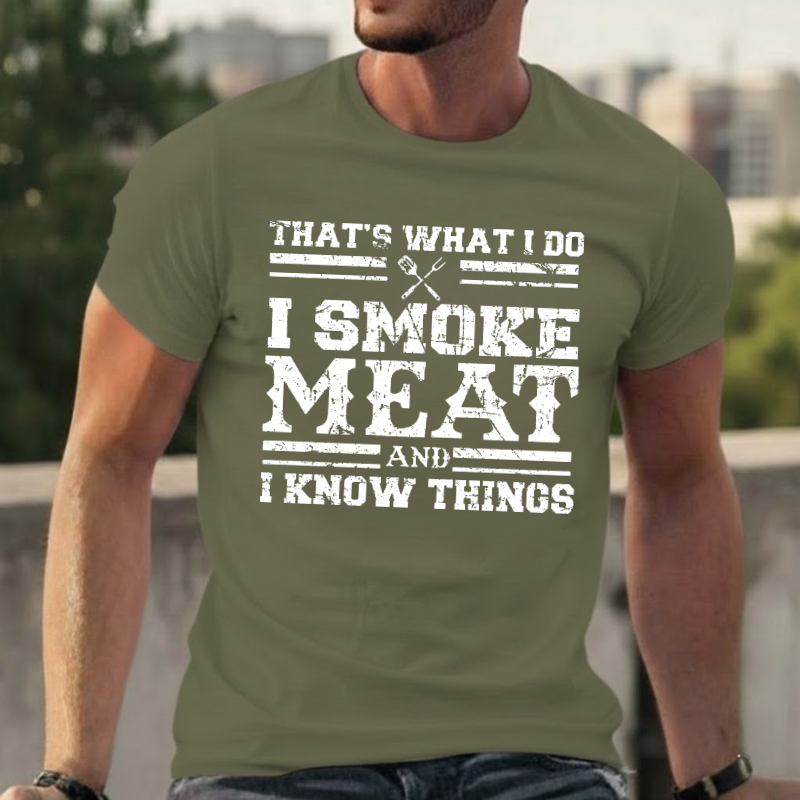 That's What I Do I Smoke Meat And I Know Things T-shirts