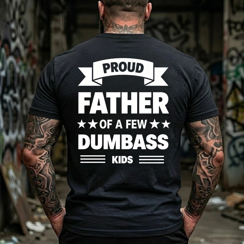 Proud Father Of A Few Dumbass Kids Graphic T-Shirt