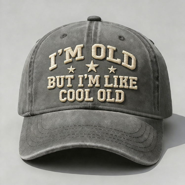 I'm Old But I'm Like Cool Old Embroidery Cap