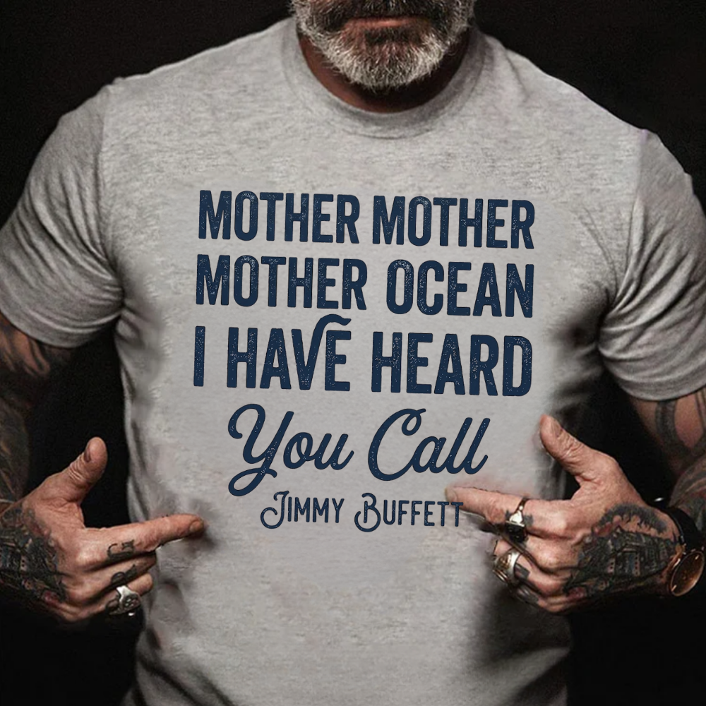 Mother Mother Ocean I have heard you call T-Shirt