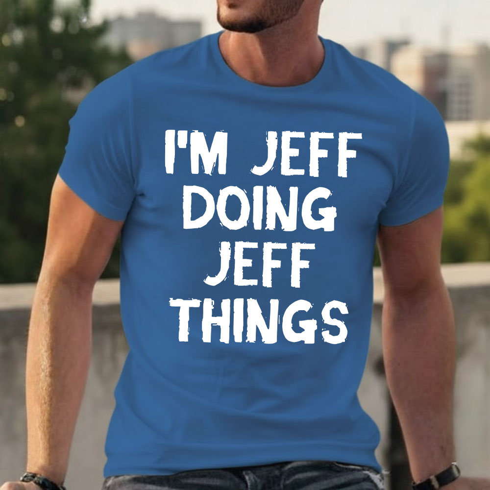 I'm Jeff Doing Jeff Things T-shirts