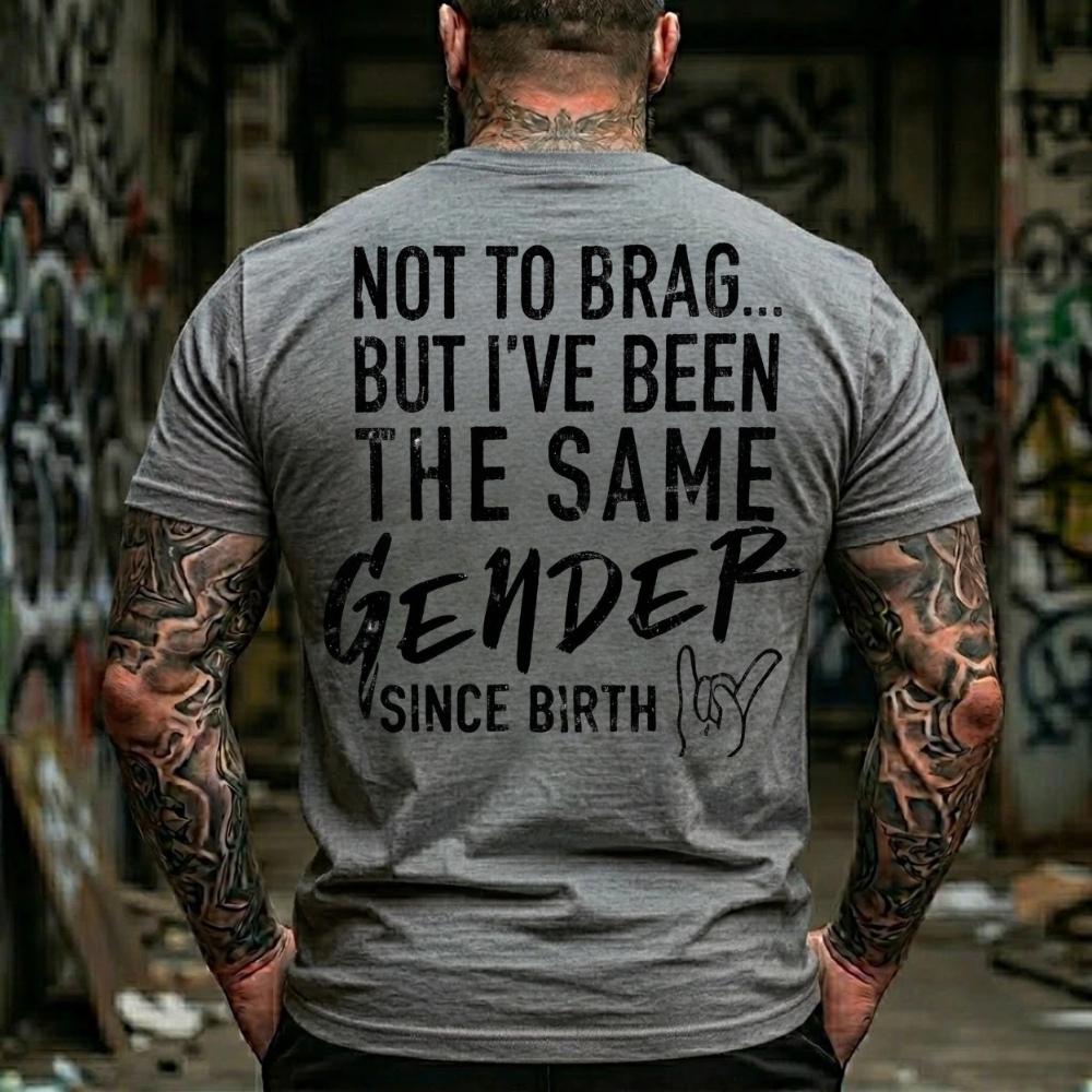 Not To Brag But I've Been The Same Gender Since Birth T-Shirt