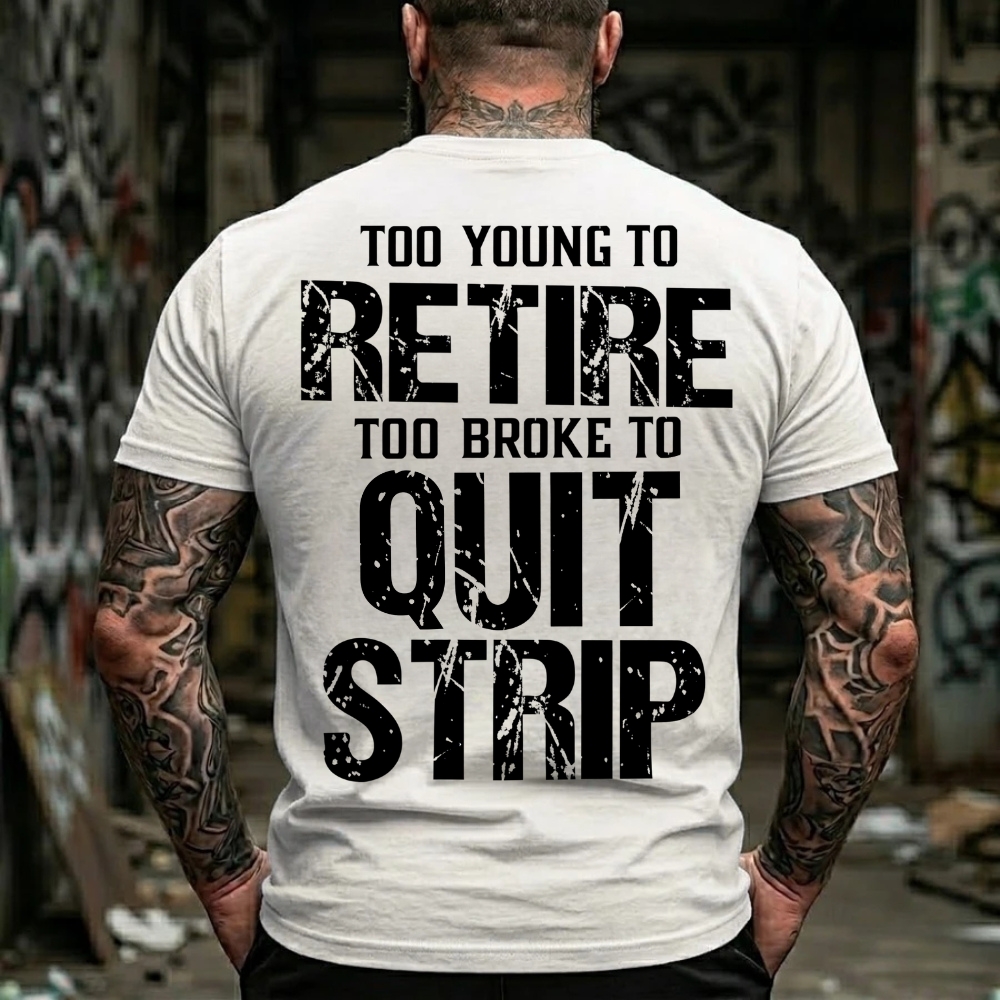Too Young To Retire Too Broke To Quit Too Ugly To Strip Graphic T-Shirt
