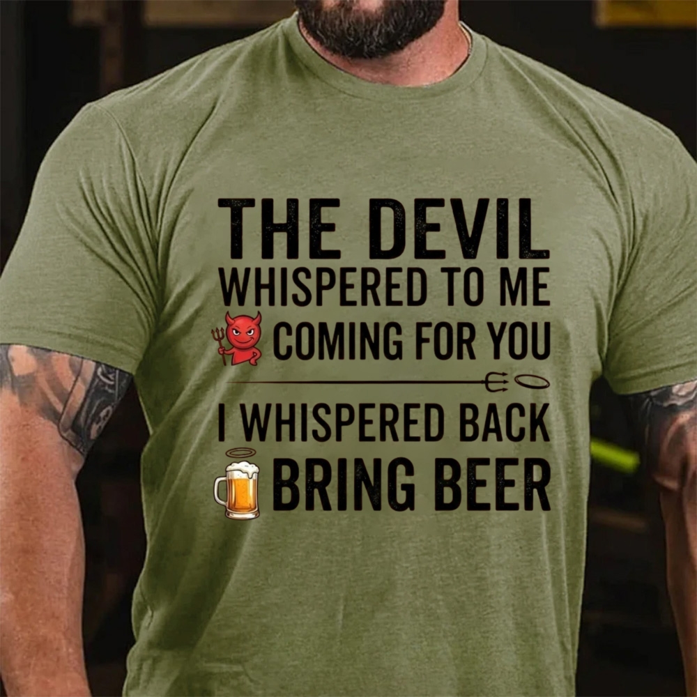 The Devil Whispered To Me I Whispered Back Bring Beer Funny Beer Lover T-Shirt
