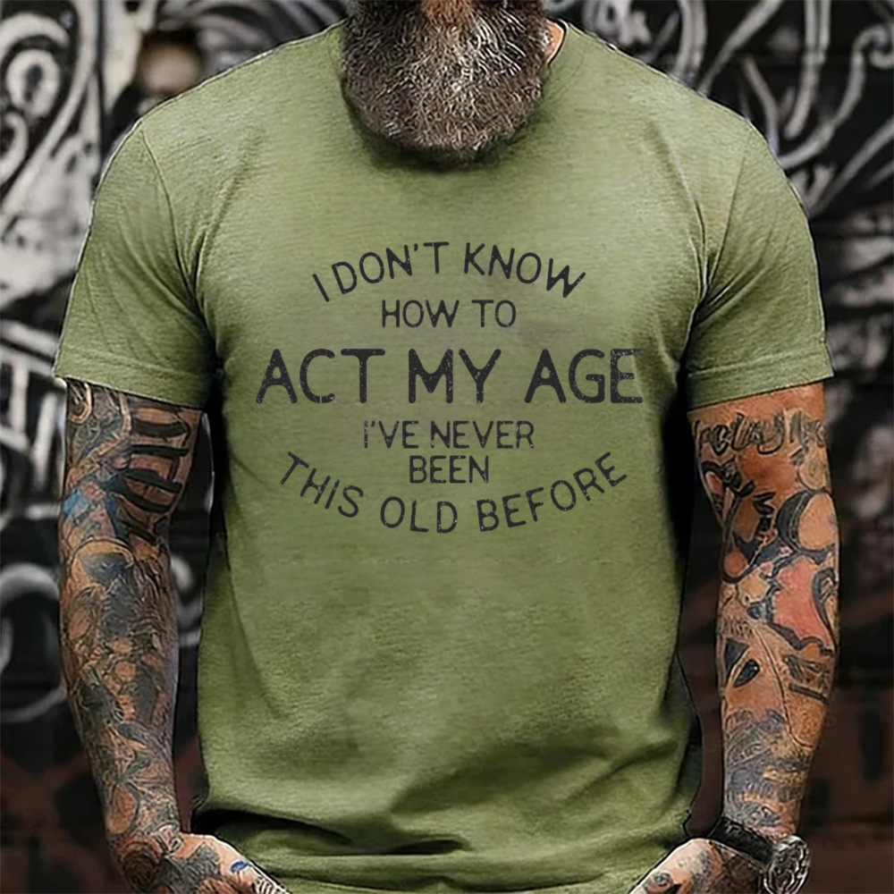 I Don't Know How To Act My Age Funny T-Shirt