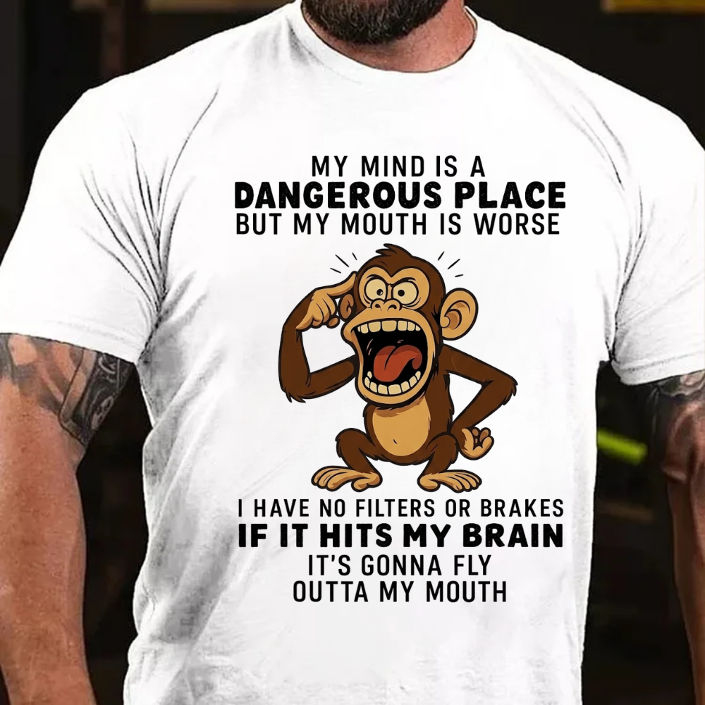 My Mind Is A Dangerous Place But My Mouth Is Worse  I Have No Filters Or Brakes If It Hits My Brain It's Gonna Fly Outta My Mouth T-Shirt