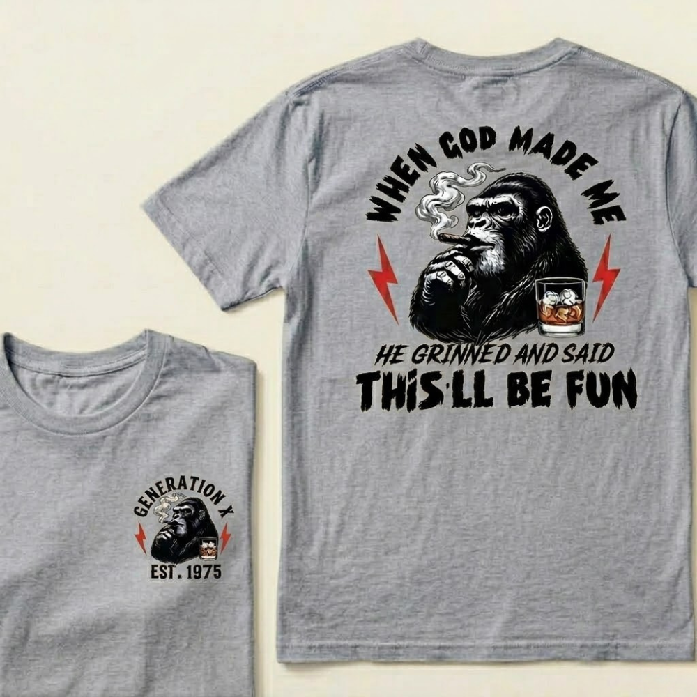 Custom GEN X Year When God Made Me, He Grinned And Said "This'll Be Fun" Graphic T-shirt